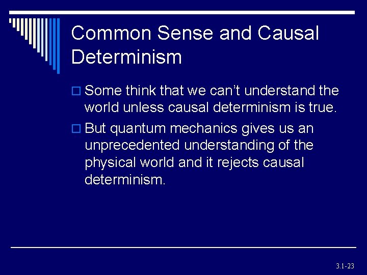 Common Sense and Causal Determinism o Some think that we can’t understand the world Common Sense and Causal Determinism o Some think that we can’t understand the world