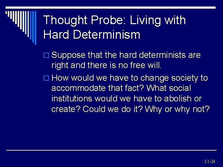 Thought Probe: Living with Hard Determinism o Suppose that the hard determinists are right Thought Probe: Living with Hard Determinism o Suppose that the hard determinists are right