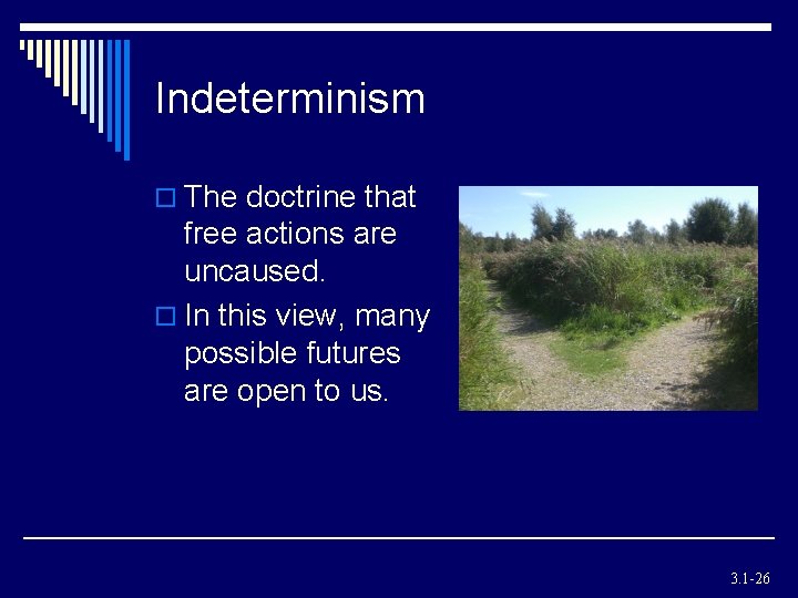 Indeterminism o The doctrine that free actions are uncaused. o In this view, many Indeterminism o The doctrine that free actions are uncaused. o In this view, many