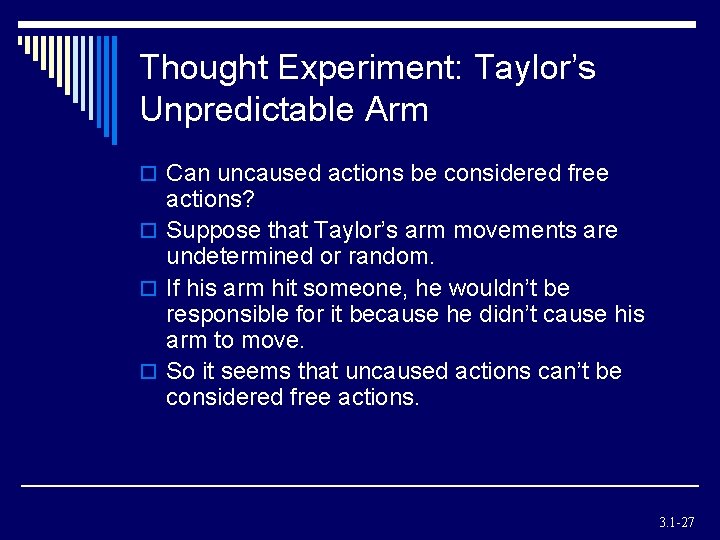 Thought Experiment: Taylor’s Unpredictable Arm o Can uncaused actions be considered free actions? o Thought Experiment: Taylor’s Unpredictable Arm o Can uncaused actions be considered free actions? o