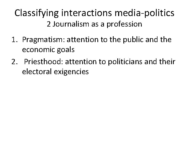 Classifying interactions media-politics 2 Journalism as a profession 1. Pragmatism: attention to the public