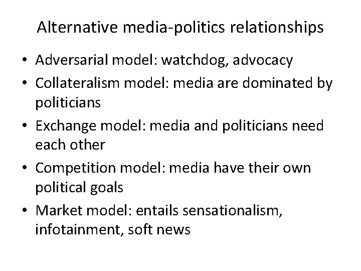 Alternative media-politics relationships • Adversarial model: watchdog, advocacy • Collateralism model: media are dominated