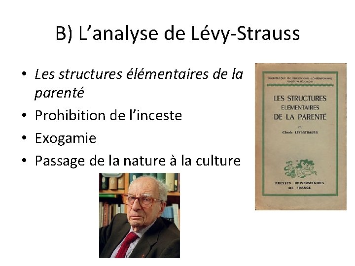 B) L’analyse de Lévy-Strauss • Les structures élémentaires de la parenté • Prohibition de