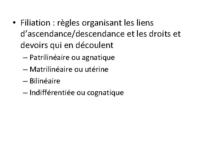  • Filiation : règles organisant les liens d’ascendance/descendance et les droits et devoirs