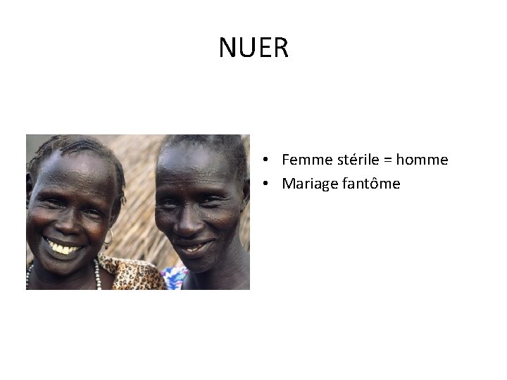 NUER • Femme stérile = homme • Mariage fantôme 