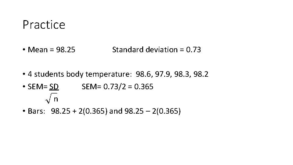 Practice • Mean = 98. 25 Standard deviation = 0. 73 • 4 students
