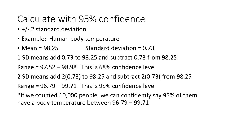 Calculate with 95% confidence • +/- 2 standard deviation • Example: Human body temperature