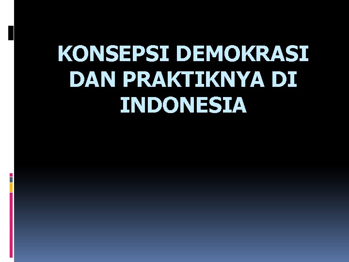 KONSEPSI DEMOKRASI DAN PRAKTIKNYA DI INDONESIA 