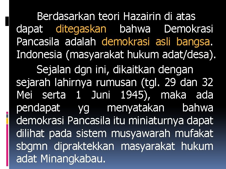 Berdasarkan teori Hazairin di atas dapat ditegaskan bahwa Demokrasi Pancasila adalah demokrasi asli bangsa.