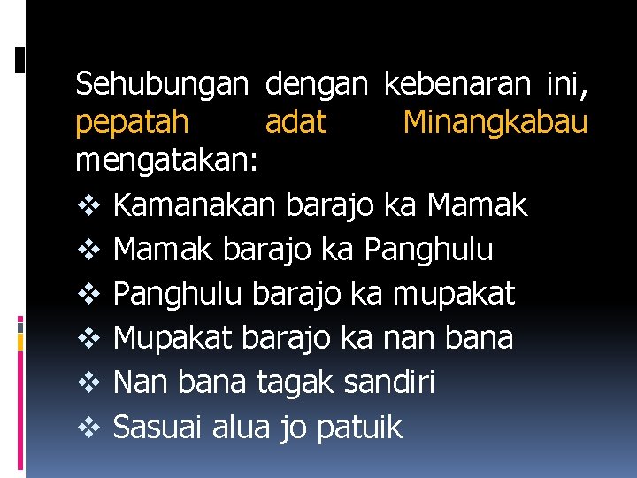 Sehubungan dengan kebenaran ini, pepatah adat Minangkabau mengatakan: v Kamanakan barajo ka Mamak v