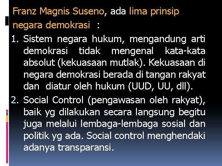 Franz Magnis Suseno, ada lima prinsip negara demokrasi : 1. Sistem negara hukum, mengandung