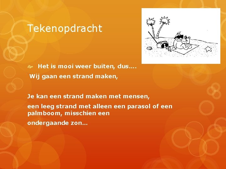 Tekenopdracht Het is mooi weer buiten, dus…. Wij gaan een strand maken, Je kan