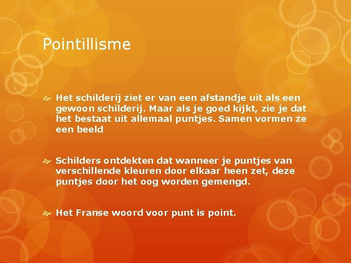 Pointillisme Het schilderij ziet er van een afstandje uit als een gewoon schilderij. Maar