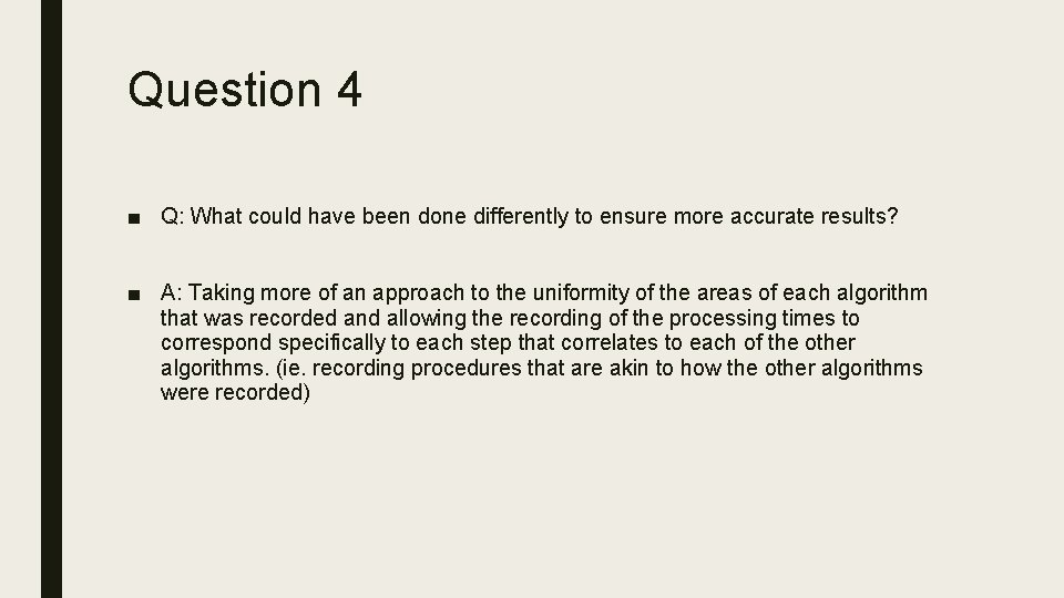 Question 4 ■ Q: What could have been done differently to ensure more accurate