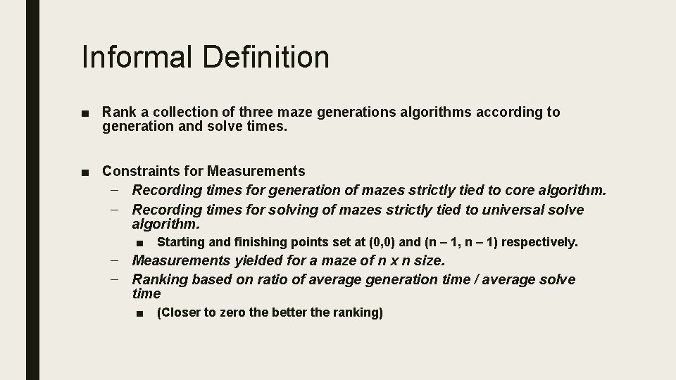 Informal Definition ■ Rank a collection of three maze generations algorithms according to generation