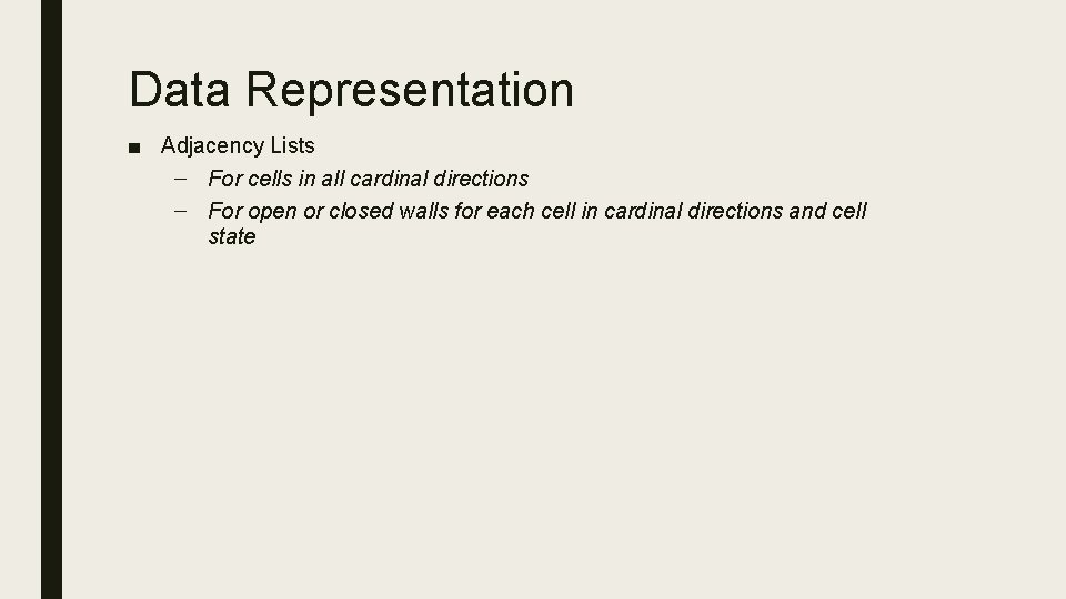 Data Representation ■ Adjacency Lists – For cells in all cardinal directions – For