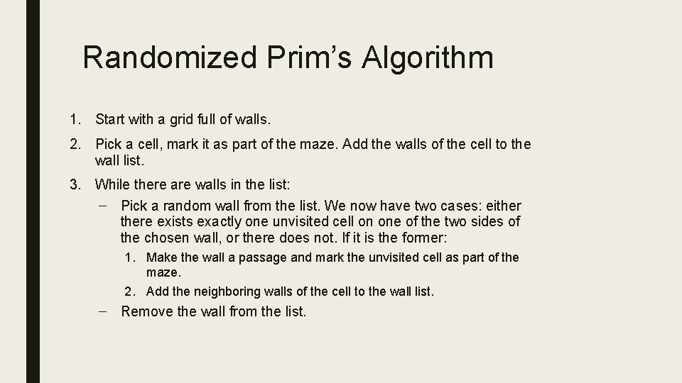 Randomized Prim’s Algorithm 1. Start with a grid full of walls. 2. Pick a