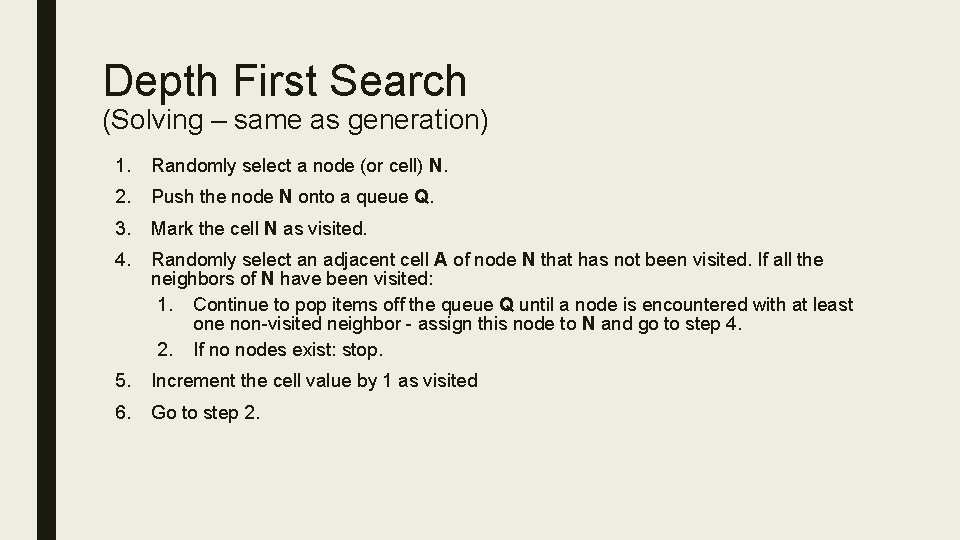 Depth First Search (Solving – same as generation) 1. Randomly select a node (or