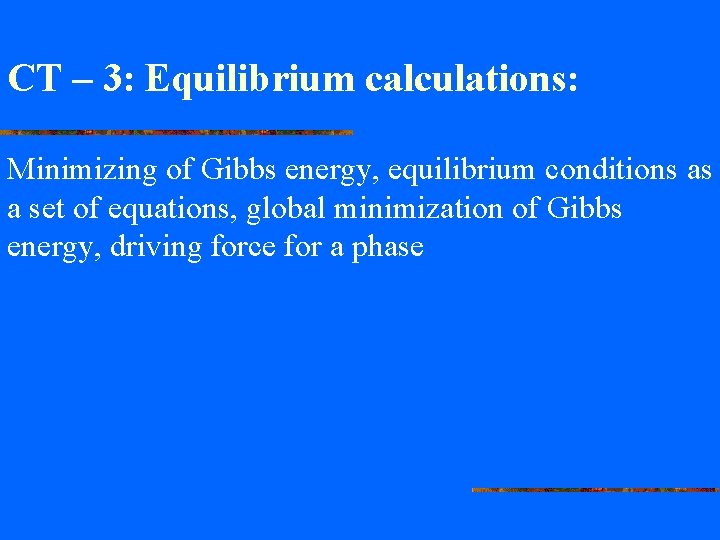 CT – 3: Equilibrium calculations: Minimizing of Gibbs energy, equilibrium conditions as a set