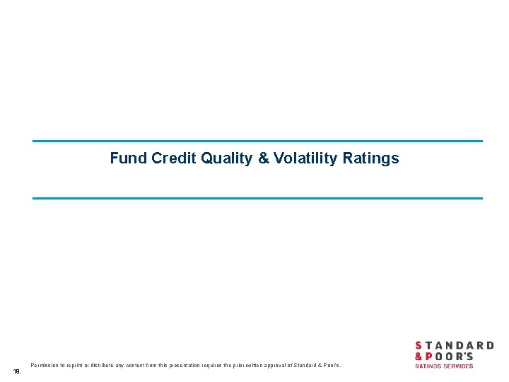 Fund Credit Quality & Volatility Ratings 19. Permission to reprint or distribute any content