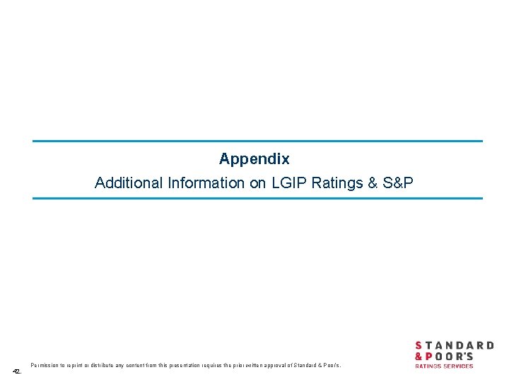 Appendix Additional Information on LGIP Ratings & S&P 42. Permission to reprint or distribute