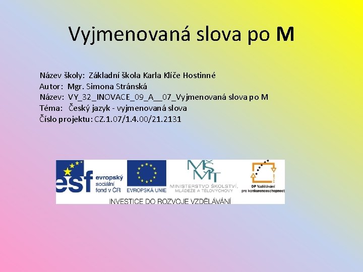 Vyjmenovaná slova po M Název školy: Základní škola Karla Klíče Hostinné Autor: Mgr. Simona