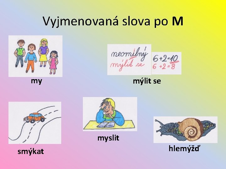 Vyjmenovaná slova po M my mýlit se myslit smýkat hlemýžď 