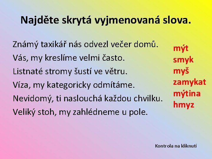 Najděte skrytá vyjmenovaná slova. Známý taxikář nás odvezl večer domů. Vás, my kreslíme velmi