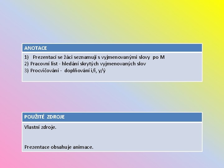 ANOTACE 1) Prezentací se žáci seznamují s vyjmenovanými slovy po M 2) Pracovní list