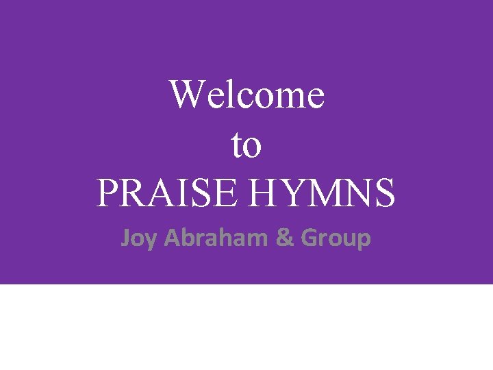 Welcome to PRAISE HYMNS Joy Abraham & Group 