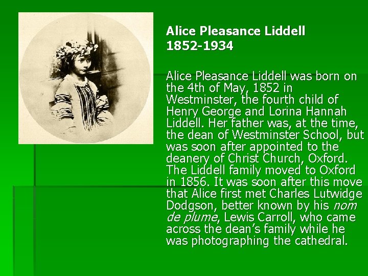 Alice Pleasance Liddell 1852 -1934 Alice Pleasance Liddell was born on the 4 th