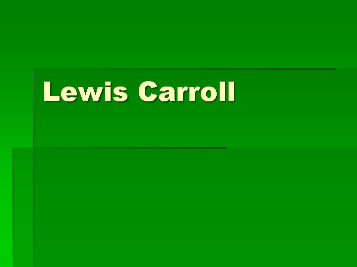 Lewis Carroll 