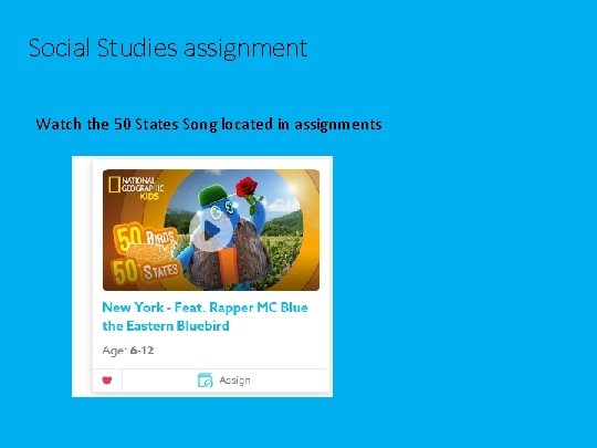 Social Studies assignment Watch the 50 States Song located in assignments Social Studies assignment Watch the 50 States Song located in assignments