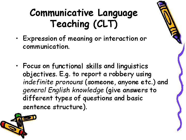 Communicative Language Teaching (CLT) • Expression of meaning or interaction or communication. • Focus Communicative Language Teaching (CLT) • Expression of meaning or interaction or communication. • Focus