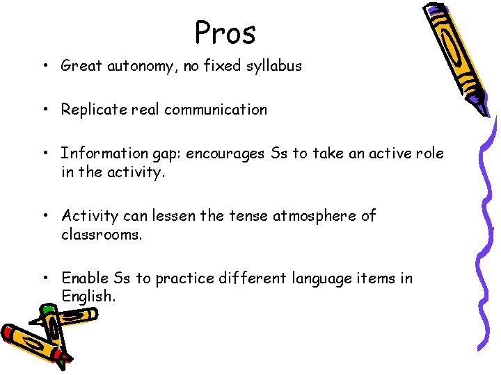 Pros • Great autonomy, no fixed syllabus • Replicate real communication • Information gap: Pros • Great autonomy, no fixed syllabus • Replicate real communication • Information gap: