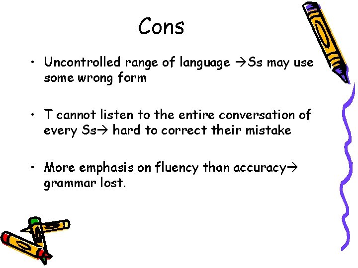 Cons • Uncontrolled range of language Ss may use some wrong form • T Cons • Uncontrolled range of language Ss may use some wrong form • T