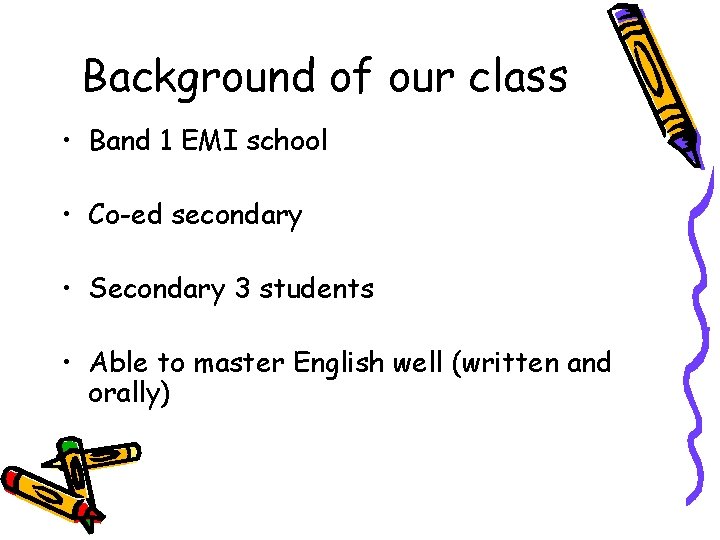 Background of our class • Band 1 EMI school • Co-ed secondary • Secondary Background of our class • Band 1 EMI school • Co-ed secondary • Secondary
