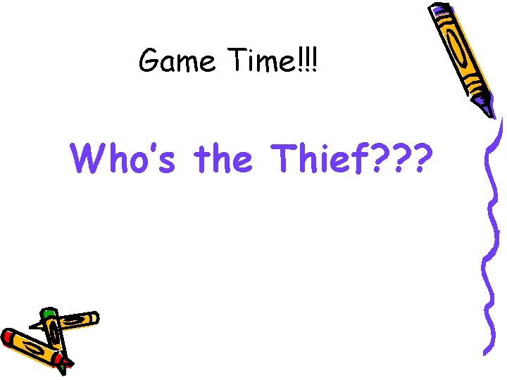 Game Time!!! Who’s the Thief? ? ? Game Time!!! Who’s the Thief? ? ?