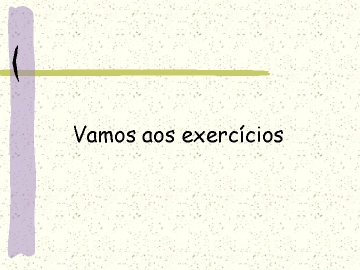 Vamos aos exercícios 