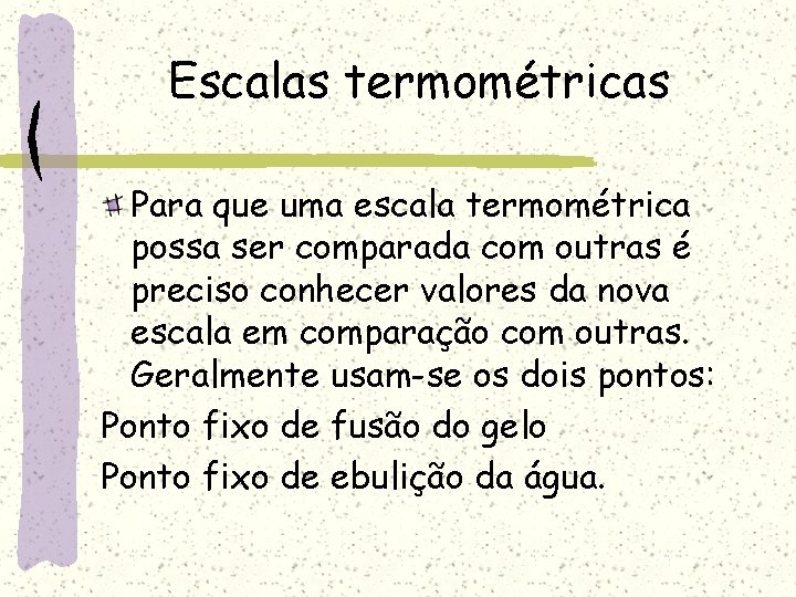 Escalas termométricas Para que uma escala termométrica possa ser comparada com outras é preciso