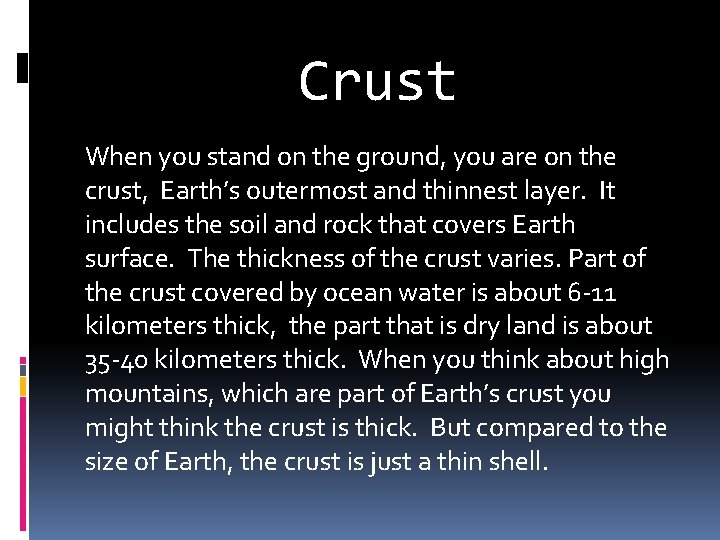 Crust When you stand on the ground, you are on the crust, Earth’s outermost