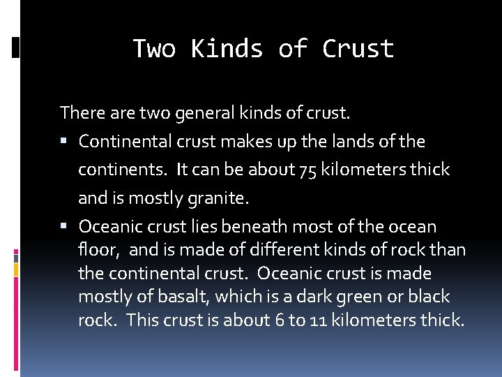 Two Kinds of Crust There are two general kinds of crust. Continental crust makes