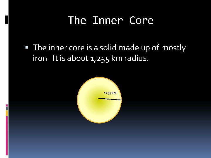 The Inner Core The inner core is a solid made up of mostly iron.