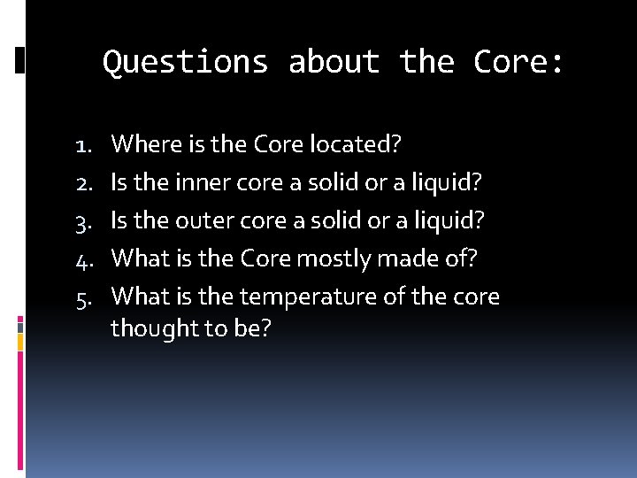 Questions about the Core: 1. 2. 3. 4. 5. Where is the Core located?