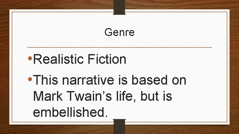 Genre • Realistic Fiction • This narrative is based on Mark Twain’s life, but
