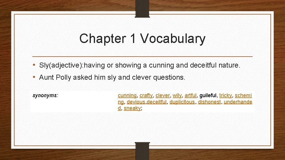 Chapter 1 Vocabulary • Sly(adjective): having or showing a cunning and deceitful nature. •