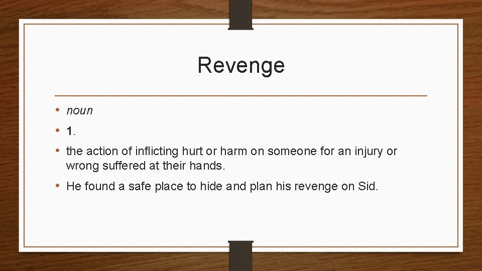 Revenge • noun • 1. • the action of inflicting hurt or harm on