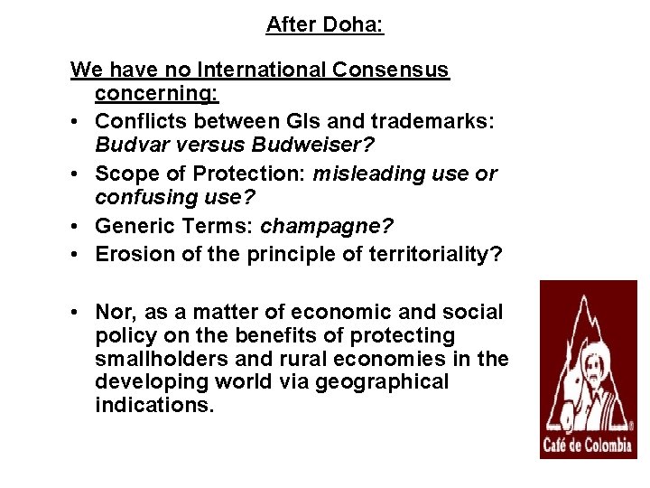 After Doha: We have no International Consensus concerning: • Conflicts between GIs and trademarks: