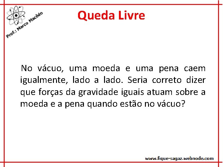 Queda Livre No vácuo, uma moeda e uma pena caem igualmente, lado a lado.