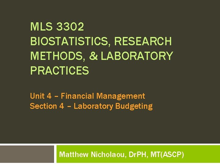 MLS 3302 BIOSTATISTICS, RESEARCH METHODS, & LABORATORY PRACTICES Unit 4 – Financial Management Section